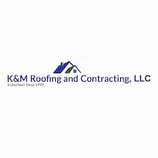 K&M Roofing and Contracting LLC